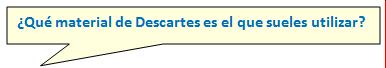 ¿Qué material de Descartes es el que sueles utilizar?