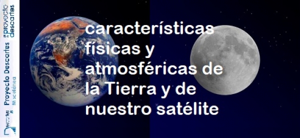 Características físicas y atmosféricas de la Tierra y de nuestro satélite